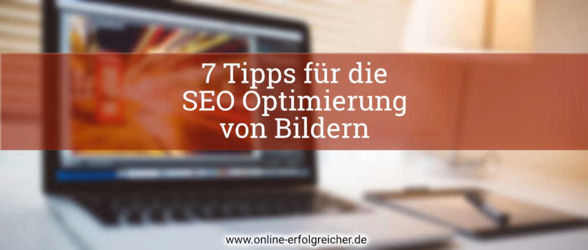 Bilder-SEO: Beitragsbild zum Artikel mit 7 Tipps für die Suchmaschinenoptimierung von Bildern